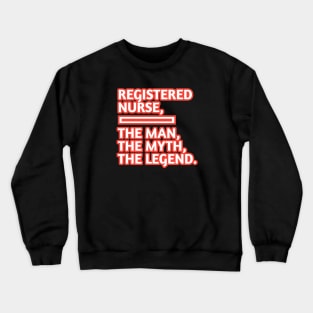 Registered Nurses  The Man The Myth The Legend, Gift for male registered nurses Crewneck Sweatshirt